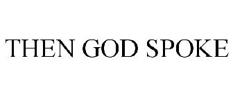 THEN GOD SPOKE
