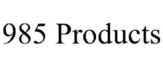 985 PRODUCTS