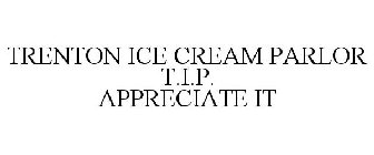 TRENTON ICE CREAM PARLOR T.I.P. APPRECIATE IT