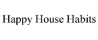 HAPPY HOUSE HABITS