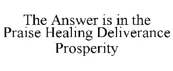 THE ANSWER IS IN THE PRAISE HEALING DELIVERANCE PROSPERITY