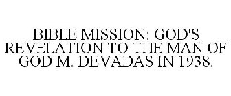 BIBLE MISSION: GOD'S REVELATION TO THE MAN OF GOD M. DEVADAS IN 1938.