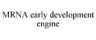 MRNA EARLY DEVELOPMENT ENGINE