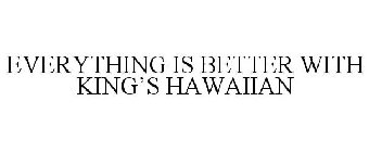 EVERYTHING IS BETTER WITH KING'S HAWAIIAN