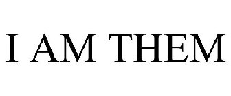 I AM THEM