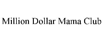 MILLION DOLLAR MAMA CLUB