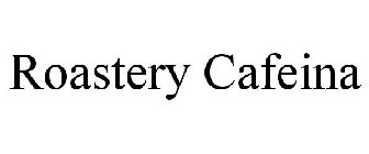 ROASTERY CAFEINA