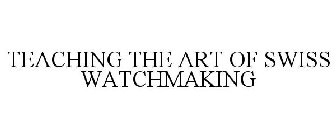 TEACHING THE ART OF SWISS WATCHMAKING