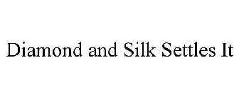 DIAMOND AND SILK SETTLES IT