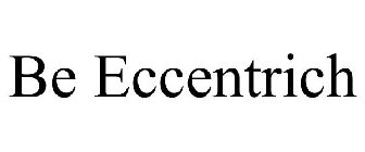 BE ECCENTRICH