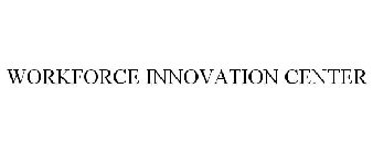 WORKFORCE INNOVATION CENTER