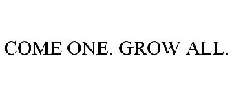COME ONE. GROW ALL.