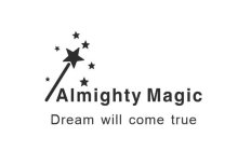 ALMIGHTY MAGIC DREAM WILL COME TRUE
