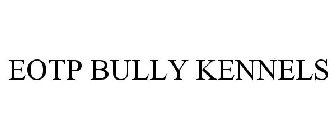 EOTP BULLY KENNELS