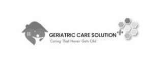 GERIATRIC CARE SOLUTION + CARING THAT NEVER GETS OLD