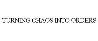 TURNING CHAOS INTO ORDERS