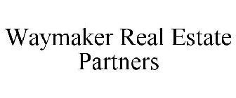 WAYMAKER REAL ESTATE PARTNERS