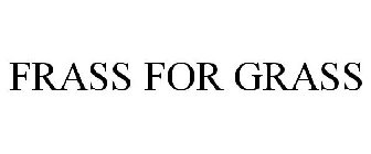 FRASS FOR GRASS