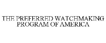THE PREFERRED WATCHMAKING PROGRAM OF AMERICA