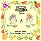 FUNKY FOODIES, INC. FRANCINE & FERN SAVING THE PLANET... ONE VEGGIE BURGER AT A TIME