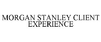 MORGAN STANLEY CLIENT EXPERIENCE