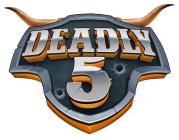 DEADLY 5