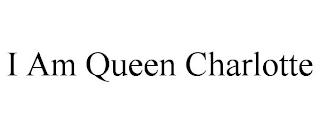 I AM QUEEN CHARLOTTE