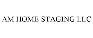 AM HOME STAGING LLC