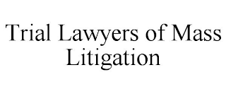 TRIAL LAWYERS OF MASS LITIGATION