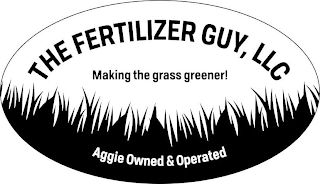 THE FERTILIZER GUY, LLC MAKING THE GRASS GREENER! AGGIE OWNED & OPERATED