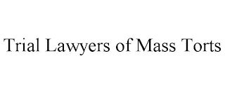 TRIAL LAWYERS OF MASS TORTS