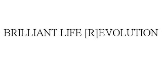 BRILLIANT LIFE [R]EVOLUTION