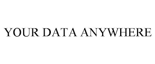 YOUR DATA ANYWHERE