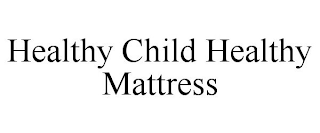 HEALTHY CHILD HEALTHY MATTRESS