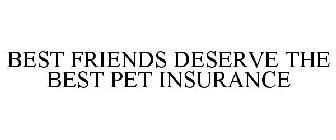 BEST FRIENDS DESERVE THE BEST PET INSURANCE