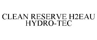 CLEAN RESERVE H2EAU HYDRO-TEC