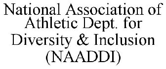 NATIONAL ASSOCIATION OF ATHLETIC DEPT. FOR DIVERSITY & INCLUSION (NAADDI)