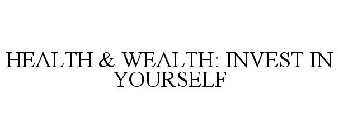 HEALTH & WEALTH: INVEST IN YOURSELF