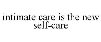 INTIMATE CARE IS THE NEW SELF-CARE