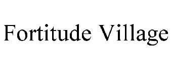 FORTITUDE VILLAGE