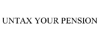 UNTAX YOUR PENSION