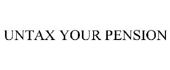 UNTAX YOUR PENSION