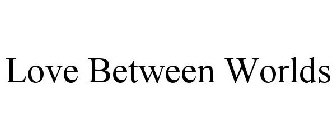 LOVE BETWEEN WORLDS