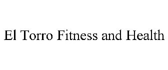 EL TORRO FITNESS AND HEALTH