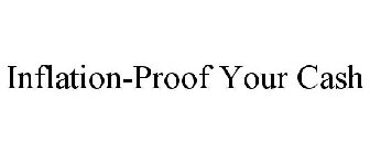 INFLATION-PROOF YOUR CASH