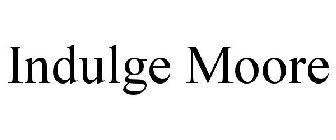 INDULGE MOORE