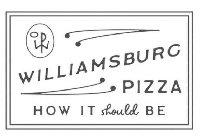 WILLIAMSBURG PIZZA HOW IT SHOULD BE