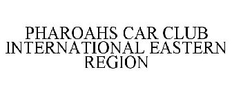 PHAROAHS CAR CLUB INTERNATIONAL EASTERN REGION