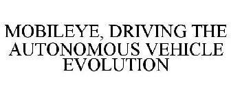MOBILEYE, DRIVING THE AUTONOMOUS VEHICLE EVOLUTION