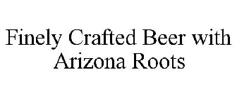 FINELY CRAFTED BEER WITH ARIZONA ROOTS